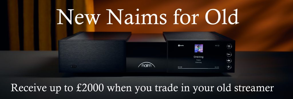 Receive up to £2000 for your old Naim streamer
